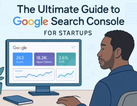 The Ultimate Guide to Google Search Console for Startups and Small Businesses