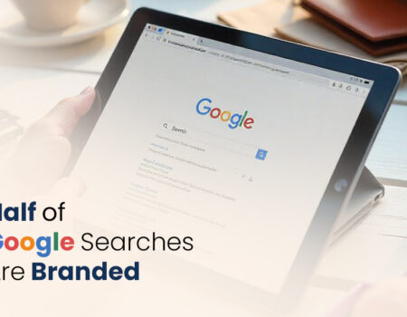 Almost Half of Google Searches Are Branded. Here’s Why That Matters