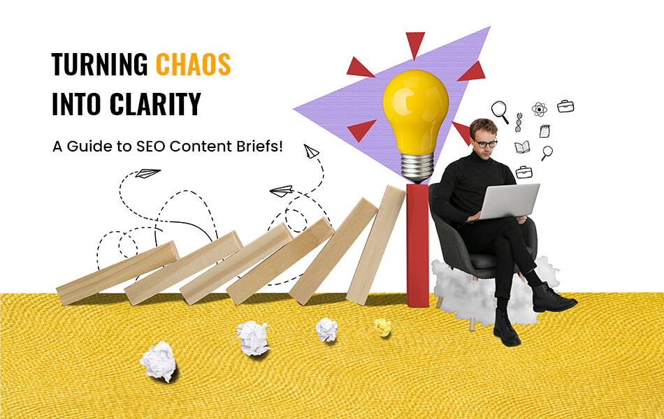 Turning Chaos into Clarity: A Guide to SEO Content Briefs!