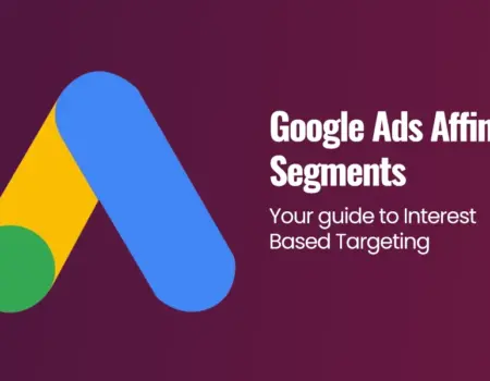 Google Ads Affinity Segments Your guide to Interest-Based Targeting