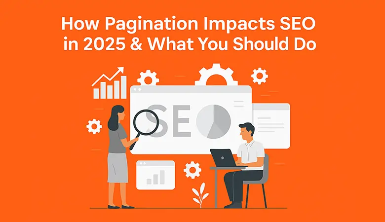 How Pagination Impacts SEO in 2025 & What You Should Do